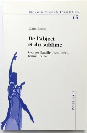 De L'abject et Du Sublime: Georges Bataille, Jean Genet, Samuel Beckett (Modern French Identities, Vol.65)