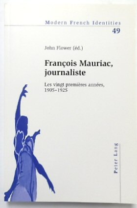 FRANCOIS Mauriac, Journaliste: Les Vingt PREMIERES ANNEES, 1905-1925 (Modern French Identities, Vol.49)
