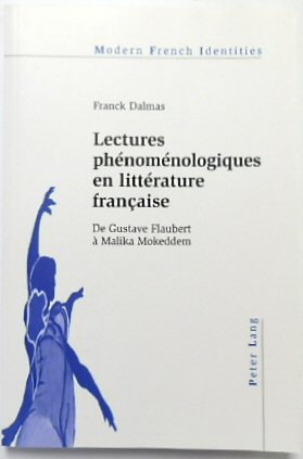 Lectures PHENOMENOLOGIQUES En LITTERATURE FRANCAISE: De Gustave Flaubert A Malika Mokeddem (Modern French Identities, Vol.105
