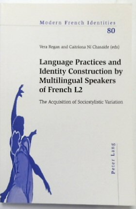 Language Practices and Identity Construction By Multilingual Speakers L2: The Acquisition of Sociostylistic Variation (Modern French Identities, Vol.80)
