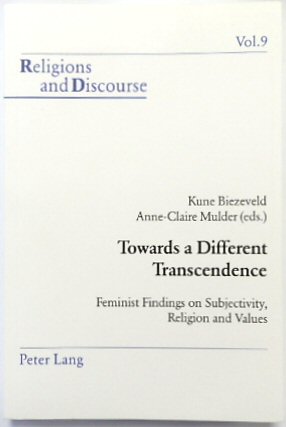 Towards a Different Transcendence: Feminist Findings on Subjectivity, Religion and Values (Religions and Discourse, Vol.9)