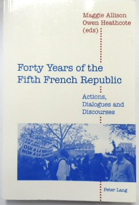 Forty Years of the Fifth French Republic: Actions, Dialogues and Discourses