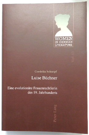 Luise BUCHNER: Eine EVOLUTIONARE Frauenrechtlerin Des 19. Jahrhunderts (Women in German Literature, Vol.13)