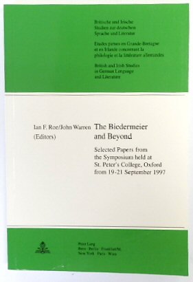 The Biedermeier and Beyond: Selected Papers from the Symposium Held at St. Peter's College, Oxford from 19-21 September 1997 (British and Irish Studies in German Language and Literature, Vol.17)