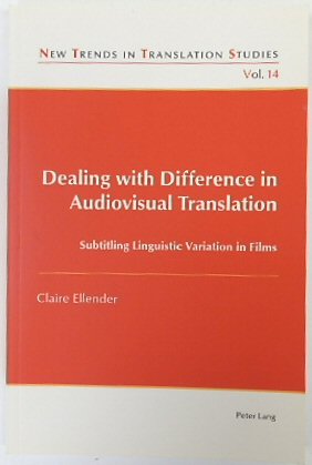 Dealing with Difference in Audiovisual Translation: Subtitling Linguistic Variation in Films (New Trends in Translation Studies, Vol.14)