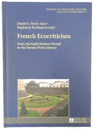 French Ecocriticism: From the Early Modern Period to the Twenty-First Century (Studies in Literature, Culture, and the Environment Vol.1)