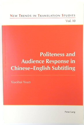 Politeness and Audience Response in Chinese-English Subtitling (New Trends in Translation Studies, Vol.10)