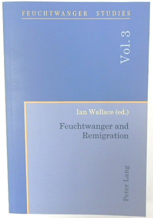 Feuchtwanger and Remigration (Feuchtwanger Studies, Vol.3)