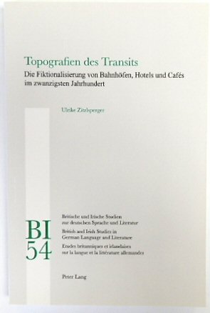 Topografien Des Transits: Die Fiktionalisierung Von BAHNHOFEN, Hotels Und CAFES Im Zwanzigsten Jahrhundert (BI, Vol.54)