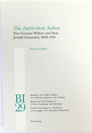 The Ambivalent Author: Five German Writers and Their Jewish Characters, 1848-1914 (BI, Vol.29)