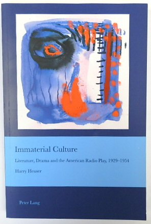 Immaterial Culture: Literature, Drama and the American Radio Play, 1929-1954 (CISRA, Vol.29)