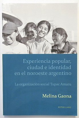 Experiencia popular, ciudad e identidad en el noroeste argentino: La ORGANIZACION social Tupac Amaru (Estudios Culturales CRITICOS Con Perspectiva Latinoamericana, Volume 1)