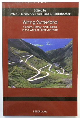 Writing Switzerland: Culture, History, and Politics in the Work of Peter von Matt (German Studies in America, Volume 75)