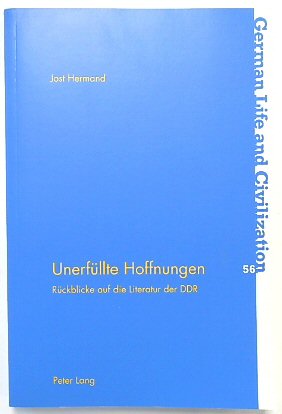 UNERFULLTE Hoffnungen: RUCKBLICKE auf die Literatur der DDR (German Life and Civilization, Volume 56)