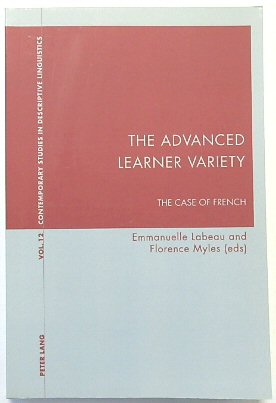 The Advanced Learner Variety: The Case of French (Contemporary Studies in Descriptive Linguistics, Volume 12)