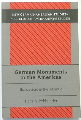 German Monuments in the Americas: Bonds across the Atlantic (New German-American Studies, Volume 33)