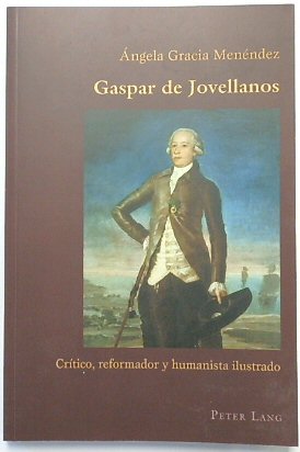 Gaspar de Jovellanos: CRITICO, reformador y humanista ilustrado (Hispanic Studies: Culture and Ideas, Volume 65)