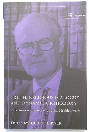 Truth, Religious Dialogue and Dynamic Orthodoxy: Reflections on the works of Brian Hebblethwaite