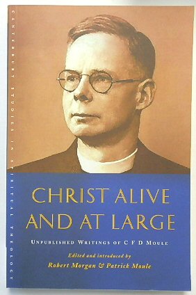 Christ Alive and at Large: Unpublished Writings of C. F. D. Moule (Canterbury Studies in Spiritual Theology)