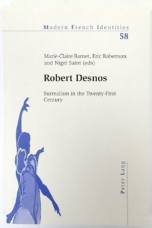 Robert Desnos: Surrealism in the Twenty-First Century (Modern French Identities, Vol.58)