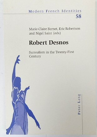 Robert Desnos: Surrealism in the Twenty-First Century (Modern French Identities, Vol.58)