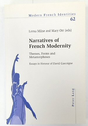 Narratives of French Modernity: Themes, Forms and Metamorphoses. Essays in Honour of David Gascoigne (Modern French Identities, Vol.62)