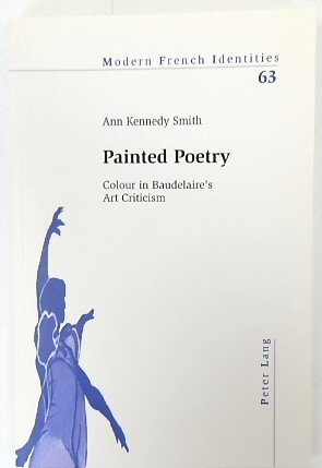 Painted Poetry: Colour in Baudelaire's Art Criticism (Modern French Identities, Vol.63)