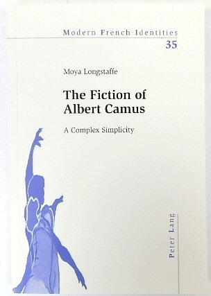 The Fiction of Albert Camus: A Complex Simplicity (Modern French Identities, Vol.35)