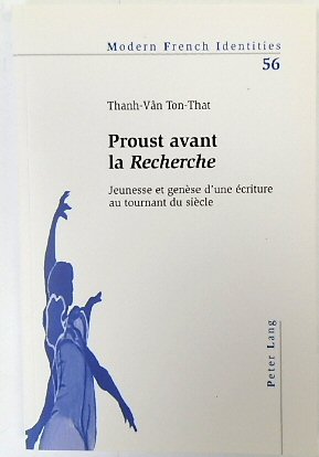 Proust Avant La Recherche: Jeuness et GENESE D'une ECRITURE Au Trounant Du SIECLE (Modern French Identities, Vol.56)