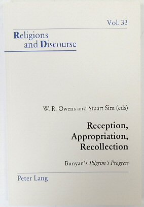 Reception, Appropriation, Recollection: Bunyan's Pilgrim's Progress (Religions and Discourse, Vol.33)