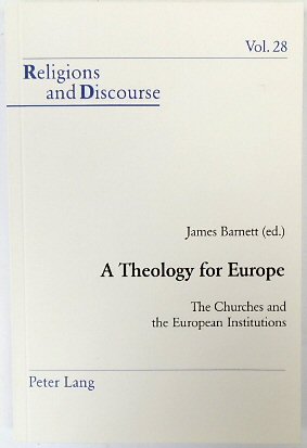 A Theology for Europe: The Churches and The European Institutions (Religion and Discourse, Vol.28)