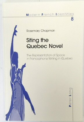 Sitting the Quebec: The Representation of Space in Francophone Writing in Quebec Novel (Modern French Identities, Vol.8)