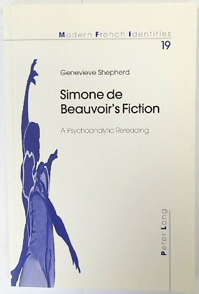 Simone De Beauvoir's Fiction: A Psychoanalytic Rereading (Modern French Identities, Vol.19)
