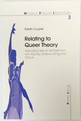 Relating to Queer Theory: Rereading Sexual Self-Definition with Irgaray, Kristeva, Wittig and Cixous (Modern French Identities, Vol.3)