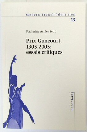 Prix Goncourt: 1903-2003: Essais Critiques (Modern French Identities, Vol.23)