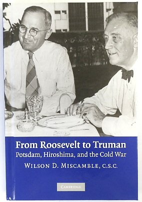 From Roosevelt to Truman: Potsdam, Hiroshima, and the Cold War