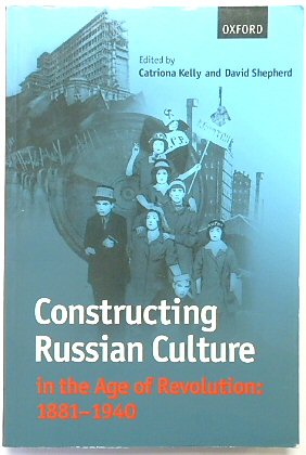 Constructing Russian Culture in the Age of Revolution: 1881-1940