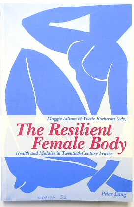The Resilient Female Body: Health and Malaise in Twentieth-Century France