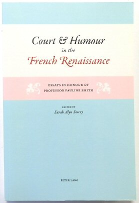 Court and Humour in the French Renaissance: Essays in Honour of Professor Pauline Smith