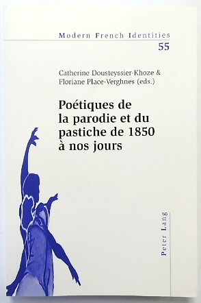 POETIQUES De La Parodie et Du Pastiche De 1850 a Nos Jours (Modern French Identities, Vol.55)