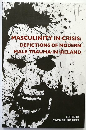 Masculinity in Crisis: Depictions of Modern Male Trauma in Ireland