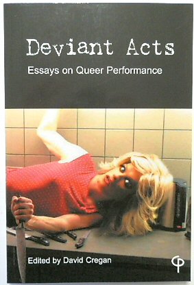 Deviant Acts: Essays on Queer Performance