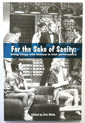 For the Sake of Sanity: Doing Things with Humour in Irish Performance