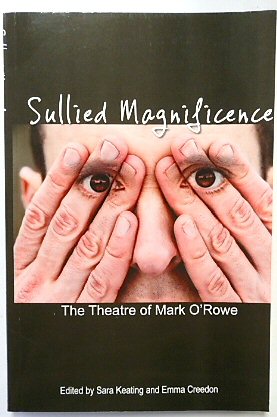 Sullied Magnificence: The Theatre of Mark O'Rowe