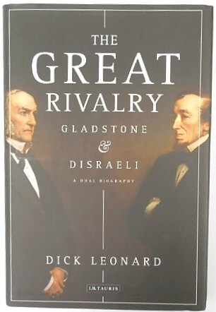 The Great Rivalry: Gladstone and Disraeli, A Dual Biography