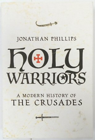 Holy Warriors: A Modern History of the Crusades