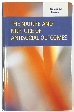The Nature and Nuture of Antisocial Outcomes (Criminal Justice: Recent Scholarship)