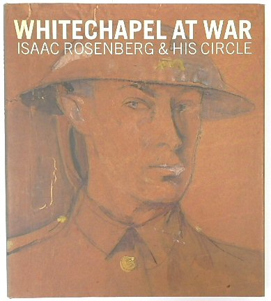 Whitechapel at War: Isaac Rosenberg and His Circle