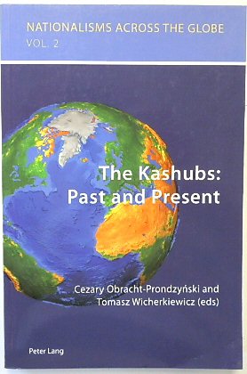 The Kashubs: Past and Present (Nationalisms Across the Globe, Volume 2)