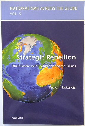 Strategic Rebellion: Ethnic Conflict in FYR Macedonia and the Balkans (Nationalisms Across the Globe, Volume 5)